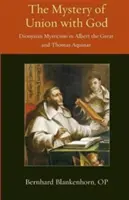 Das Mysterium der Vereinigung mit Gott: Dionysische Mystik bei Albert dem Großen und Thomas von Aquin - Mystery of Union with God: Dionysian Mysticism in Albert the Great and Thomas Aquinas