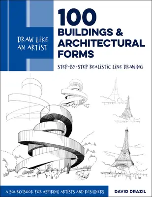 Zeichnen wie ein Künstler: 100 Gebäude und architektonische Formen: Schritt-für-Schritt realistische Strichzeichnungen - Ein Quellenbuch für angehende Künstler und Designer - Draw Like an Artist: 100 Buildings and Architectural Forms: Step-By-Step Realistic Line Drawing - A Sourcebook for Aspiring Artists and Designers