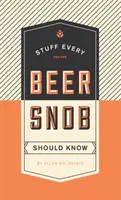 Dinge, die jeder Bierkenner wissen sollte - Stuff Every Beer Snob Should Know
