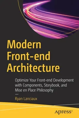Moderne Front-End-Architektur: Optimieren Sie Ihre Front-End-Entwicklung mit Komponenten, Storybook und Mise En Place Philosophie - Modern Front-End Architecture: Optimize Your Front-End Development with Components, Storybook, and Mise En Place Philosophy