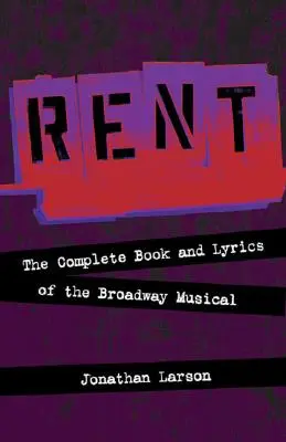 Rent: Das komplette Buch und die Songtexte des Broadway-Musicals - Rent: The Complete Book and Lyrics of the Broadway Musical