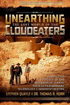 Die Ausgrabung der verlorenen Welt der Cloudeaters: Zwingende Beweise für den Einfall der Giganten, ihre außergewöhnliche Technologie und ihre bevorstehende Rückkehr - Unearthing the Lost World of the Cloudeaters: Compelling Evidence of the Incursion of Giants, Their Extraordinary Technology, and Imminent Return