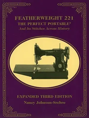 Federgewicht 221: Die perfekte Portable und ihre Stiche im Laufe der Geschichte - Featherweight 221: The Perfect Portable and Its Stitches Across History