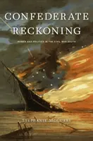 Konföderierte Abrechnung: Macht und Politik im Süden des Bürgerkriegs - Confederate Reckoning: Power and Politics in the Civil War South