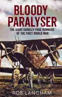Blutiger Paralysator: Die riesigen Handley Page-Bomber des Ersten Weltkriegs - Bloody Paralyser: The Giant Handley Page Bombers of the First World War