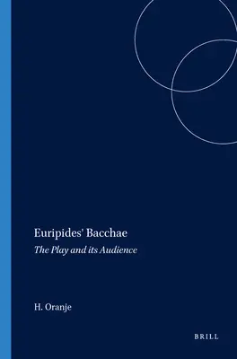 Euripides' Bacchae: Das Stück und sein Publikum - Euripides' Bacchae: The Play and Its Audience