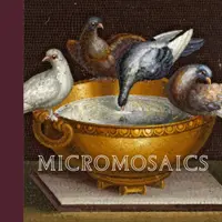 Mikromosaike: Highlights aus der Sammlung Gilbert - Micromosaics: Highlights from the Gilbert Collection
