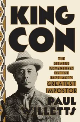 King Con: Die bizarren Abenteuer des größten Hochstaplers des Jazz-Zeitalters - King Con: The Bizarre Adventures of the Jazz Age's Greatest Impostor