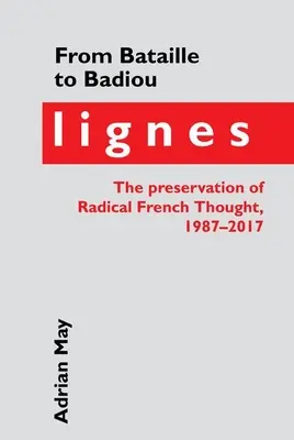 Von Bataille bis Badiou: Lignes, die Bewahrung des radikalen französischen Denkens, 1987-2017 - From Bataille to Badiou: Lignes, the Preservation of Radical French Thought, 1987-2017