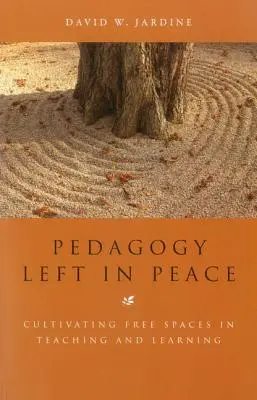 Pädagogik in Ruhe gelassen: Die Kultivierung von Freiräumen im Lehren und Lernen - Pedagogy Left in Peace: Cultivating Free Spaces in Teaching and Learning