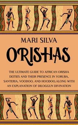 Orishas: Der ultimative Leitfaden zu afrikanischen Orisha-Gottheiten und ihrer Präsenz in Yoruba, Santeria, Voodoo und Hoodoo, zusammen mit einem - Orishas: The Ultimate Guide to African Orisha Deities and Their Presence in Yoruba, Santeria, Voodoo, and Hoodoo, Along with an