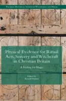 Physische Beweise für rituelle Handlungen, Zauberei und Hexerei im christlichen Großbritannien: Ein Gespür für Magie - Physical Evidence for Ritual Acts, Sorcery and Witchcraft in Christian Britain: A Feeling for Magic