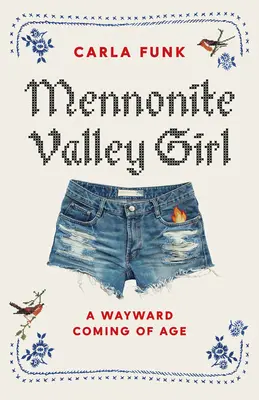 Mennonitisches Talmädchen: Ein eigenwilliges Erwachsenwerden - Mennonite Valley Girl: A Wayward Coming of Age