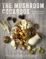 Das Pilz-Kochbuch: Ein Leitfaden für essbare wilde und kultivierte Pilze - und köstliche saisonale Rezepte zum Kochen mit diesen Pilzen - The Mushroom Cookbook: A Guide to Edible Wild and Cultivated Mushrooms - And Delicious Seasonal Recipes to Cook with Them
