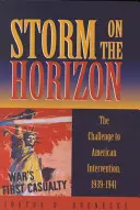Sturm am Horizont: Die Herausforderung der amerikanischen Intervention, 1939-1941 - Storm on the Horizon: The Challenge to American Intervention, 1939-1941