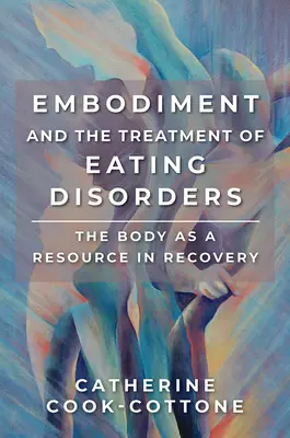 Verkörperung und die Behandlung von Essstörungen: Der Körper als Ressource bei der Genesung - Embodiment and the Treatment of Eating Disorders: The Body as a Resource in Recovery