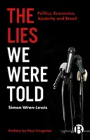 Die Lügen, die man uns erzählt hat: Politik, Wirtschaft, Austerität und Brexit - The Lies We Were Told: Politics, Economics, Austerity and Brexit