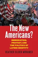 Die neuen Amerikaner: Einwanderung, Protest und die Politik der Latino-Identität - The New Americans?: Immigration, Protest, and the Politics of Latino Identity
