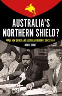 Australiens Nördlicher Schutzschild? Papua-Neuguinea und die Verteidigung Australiens seit 1880 - Australia's Northern Shield?: Papua New Guinea and the Defence of Australia Since 1880