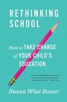 Schule neu denken: Wie Sie die Bildung Ihres Kindes selbst in die Hand nehmen - Rethinking School: How to Take Charge of Your Child's Education