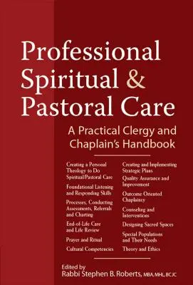 Professionelle spirituelle und seelsorgerische Betreuung: Ein praktisches Handbuch für Geistliche und Kapläne - Professional Spiritual & Pastoral Care: A Practical Clergy and Chaplain's Handbook