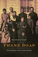 Franz Boas: Das Entstehen des Anthropologen - Franz Boas: The Emergence of the Anthropologist