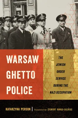 Die Polizei des Warschauer Ghettos: Der jüdische Ordnungsdienst während der Nazi-Besetzung - Warsaw Ghetto Police: The Jewish Order Service During the Nazi Occupation