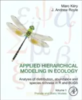 Angewandte hierarchische Modellierung in der Ökologie: Analyse von Verbreitung, Abundanz und Artenreichtum in R und Käfern: Band 1: Vorläufige und statische Modelle - Applied Hierarchical Modeling in Ecology: Analysis of Distribution, Abundance and Species Richness in R and Bugs: Volume 1: Prelude and Static Models