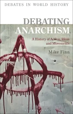 Die Debatte über den Anarchismus: Eine Geschichte von Aktionen, Ideen und Bewegungen - Debating Anarchism: A History of Action, Ideas and Movements