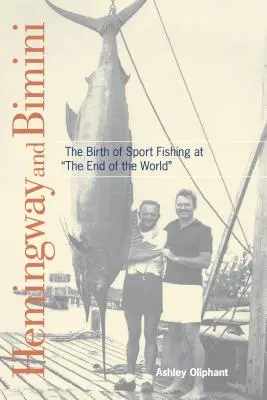 Hemingway und Bimini: Die Geburt der Sportfischerei am Ende der Welt - Hemingway and Bimini: The Birth of Sport Fishing at the End of the World