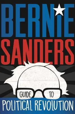 Bernie Sanders Anleitung zur politischen Revolution - Bernie Sanders Guide to Political Revolution