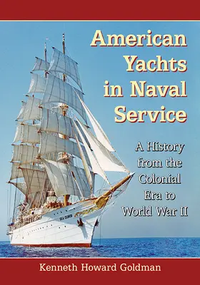 Amerikanische Yachten im Marinedienst: Eine Geschichte von der Kolonialzeit bis zum Zweiten Weltkrieg - American Yachts in Naval Service: A History from the Colonial Era to World War II
