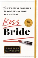 Boss Bride: Das Spielbuch der starken Frau für Liebe und Erfolg - Boss Bride: The Powerful Woman's Playbook for Love and Success