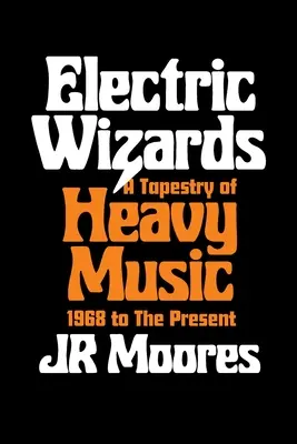 Elektrische Zauberer: Ein Wandteppich der Heavy Music, 1968 bis heute - Electric Wizards: A Tapestry of Heavy Music, 1968 to the Present