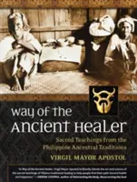 Der Weg des alten Heilers: Heilige Lehren aus den philippinischen Ahnentraditionen - Way of the Ancient Healer: Sacred Teachings from the Philippine Ancestral Traditions