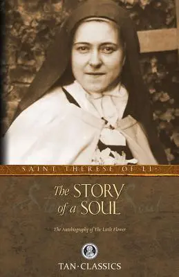 Die Geschichte einer Seele: Die Autobiographie der heiligen Therese von Lisieux - The Story of a Soul: The Autobiography of St. Therese of Lisieux