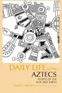 Das tägliche Leben der Azteken - Menschen der Sonne und der Erde - Daily Life of the Aztecs - People of the Sun and Earth