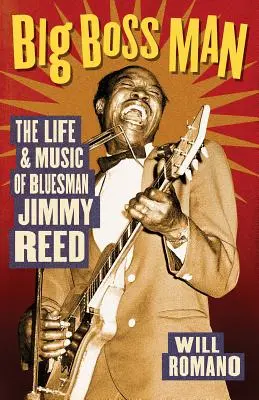 Big Boss Man - Das Leben und die Musik des Bluesman Jimmy Reed - Big Boss Man - The Life and Music of Bluesman Jimmy Reed