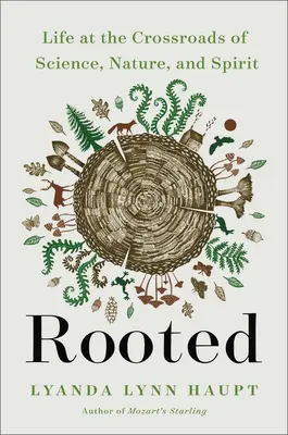 Verwurzelt: Das Leben an der Kreuzung von Wissenschaft, Natur und Geist - Rooted: Life at the Crossroads of Science, Nature, and Spirit