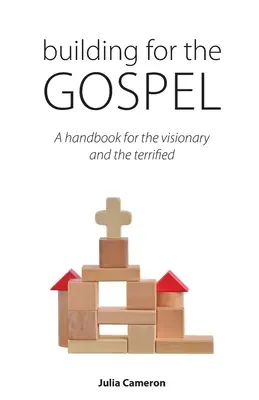 Bauen für das Evangelium: Ein Handbuch für den Visionär und den Erschrockenen - Building for the Gospel: A handbook for the visionary and the terrified