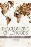 Entkolonialisierte Kindheiten: Von der Ausgrenzung zur Menschenwürde - Decolonizing Childhoods: From Exclusion to Dignity