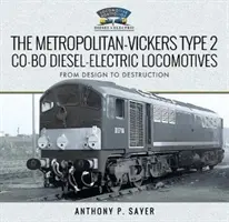 Die diesel-elektrischen Lokomotiven des Typs 2 der Metropolitan-Vickers Co-Bo: Vom Entwurf bis zur Zerstörung - The Metropolitan-Vickers Type 2 Co-Bo Diesel-Electric Locomotives: From Design to Destruction