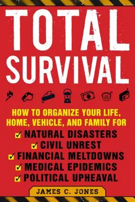 Total Survival: Wie Sie Ihr Leben, Ihr Haus, Ihr Fahrzeug und Ihre Familie für Naturkatastrophen, Unruhen, finanzielle Zusammenbrüche und medizinische Notfälle organisieren - Total Survival: How to Organize Your Life, Home, Vehicle, and Family for Natural Disasters, Civil Unrest, Financial Meltdowns, Medical