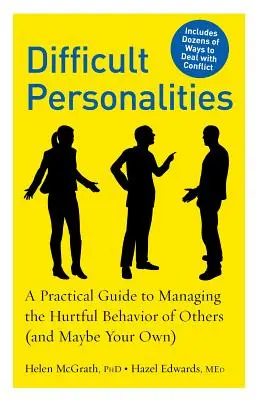 Schwierige Persönlichkeiten: Ein praktischer Leitfaden zum Umgang mit dem verletzenden Verhalten anderer (und vielleicht des eigenen) - Difficult Personalities: A Practical Guide to Managing the Hurtful Behavior of Others (and Maybe Your Own)