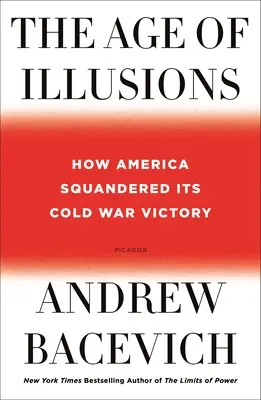 Das Zeitalter der Illusionen: Wie Amerika seinen Sieg im Kalten Krieg verspielte - The Age of Illusions: How America Squandered Its Cold War Victory
