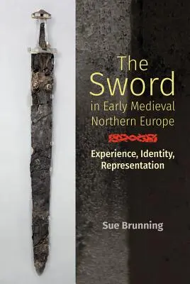 Das Schwert im frühmittelalterlichen Nordeuropa: Erfahrung, Identität, Repräsentation - The Sword in Early Medieval Northern Europe: Experience, Identity, Representation