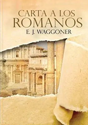 Carta a los Romanos: (Justificacin por la Fe, Salvacin, Perdn, Reconciliacin y Amor de Dios por Nosotros) - Carta a los Romanos: : (Justificacin por la Fe, Salvacin, Perdn, Reconciliacin y Amor de Dios por Nosotros)