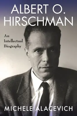 Albert O. Hirschman: Eine intellektuelle Biographie - Albert O. Hirschman: An Intellectual Biography