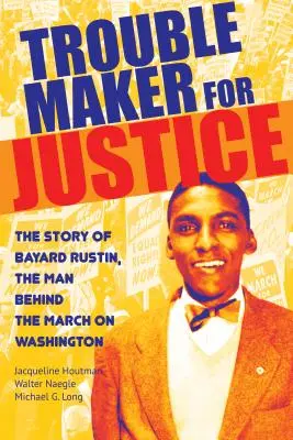 Unruhestifter für Gerechtigkeit: Die Geschichte von Bayard Rustin, dem Mann hinter dem Marsch auf Washington - Troublemaker for Justice: The Story of Bayard Rustin, the Man Behind the March on Washington