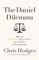 Das Daniel-Dilemma: Wie man in einer Kultur des Kompromisses standhaft bleibt und gut liebt - The Daniel Dilemma: How to Stand Firm and Love Well in a Culture of Compromise